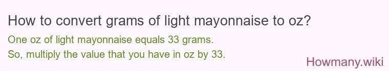 How to convert grams of light mayonnaise to oz? How to convert grams of light mayonnaise to oz?