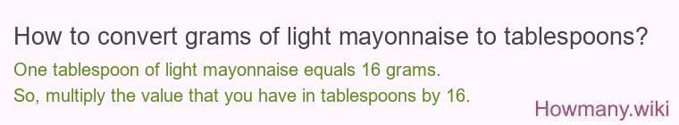 How to convert grams of light mayonnaise to tablespoons? How to convert grams of light mayonnaise to tablespoons?
