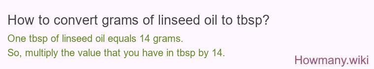 How to convert grams of linseed oil to tbsp? How to convert grams of linseed oil to tbsp?