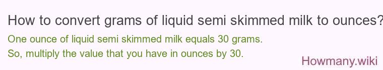 How to convert grams of liquid semi skimmed milk to ounces?