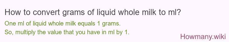 How to convert grams of liquid whole milk to ml?