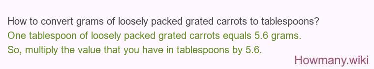 How to convert grams of loosely packed grated carrots to tablespoons?