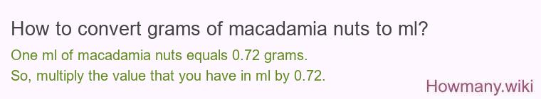 How to convert grams of macadamia nuts to ml? How to convert grams of macadamia nuts to ml?