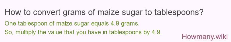 How to convert grams of maize sugar to tablespoons? How to convert grams of maize sugar to tablespoons?