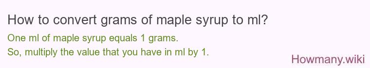 How to convert grams of maple syrup to ml? How to convert grams of maple syrup to ml?