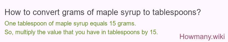 How to convert grams of maple syrup to tablespoons? How to convert grams of maple syrup to tablespoons?