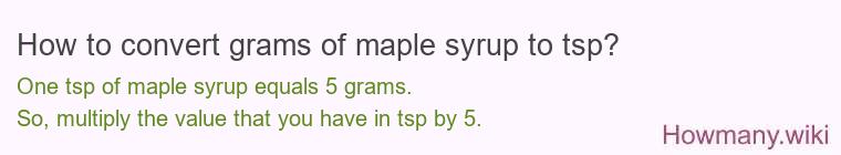 How to convert grams of maple syrup to tsp? How to convert grams of maple syrup to tsp?