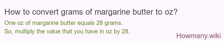 How to convert grams of margarine butter to oz? How to convert grams of margarine butter to oz?