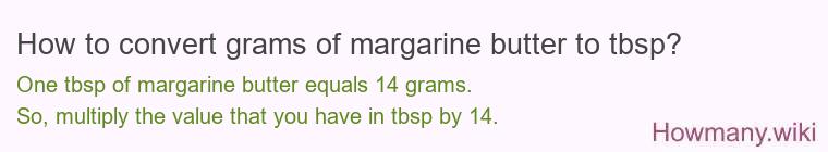 How to convert grams of margarine butter to tbsp? How to convert grams of margarine butter to tbsp?