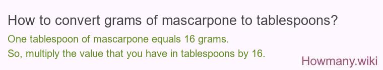 How to convert grams of mascarpone to tablespoons? How to convert grams of mascarpone to tablespoons?