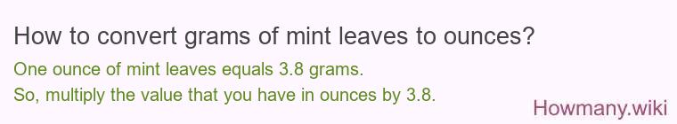 How to convert grams of mint leaves to ounces? How to convert grams of mint leaves to ounces?
