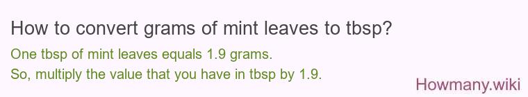 How to convert grams of mint leaves to tbsp? How to convert grams of mint leaves to tbsp?