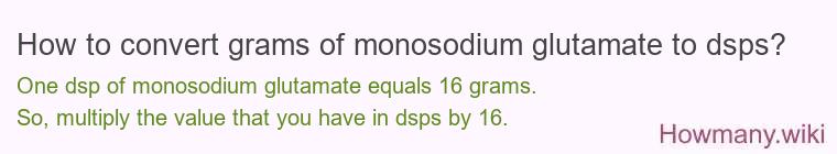How to convert grams of monosodium glutamate to dsps? How to convert grams of monosodium glutamate to dsps?