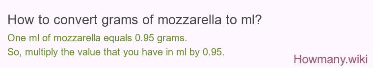 How to convert grams of mozzarella to ml? How to convert grams of mozzarella to ml?