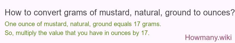 How to convert grams of mustard, natural, ground to ounces?