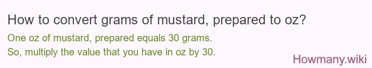 How to convert grams of mustard, prepared to oz? How to convert grams of mustard, prepared to oz?