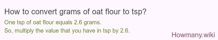 How to convert grams of oat flour to tsp? How to convert grams of oat flour to tsp?