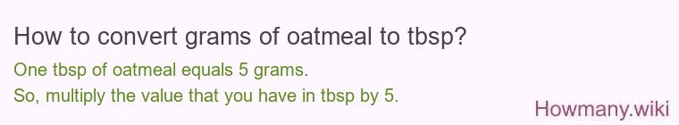 How to convert grams of oatmeal to tbsp? How to convert grams of oatmeal to tbsp?