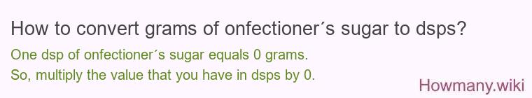 How to convert grams of onfectioner´s sugar to dsps? How to convert grams of onfectioner´s sugar to dsps?