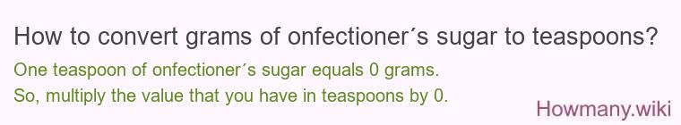 How to convert grams of onfectioner´s sugar to teaspoons? How to convert grams of onfectioner´s sugar to teaspoons?
