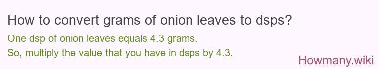 How to convert grams of onion leaves to dsps? How to convert grams of onion leaves to dsps?