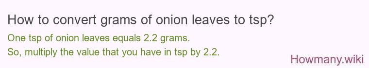 How to convert grams of onion leaves to tsp? How to convert grams of onion leaves to tsp?