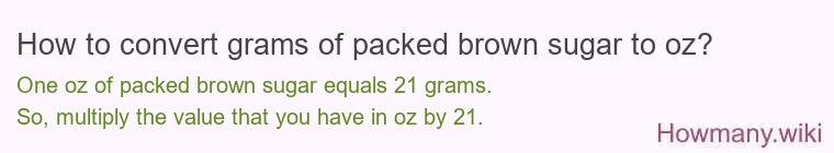How to convert grams of packed brown sugar to oz? How to convert grams of packed brown sugar to oz?