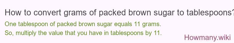 How to convert grams of packed brown sugar to tablespoons? How to convert grams of packed brown sugar to tablespoons?