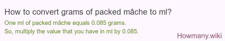 How to convert grams of packed mâche to ml?