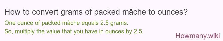 How to convert grams of packed mâche to ounces?