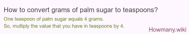 How to convert grams of palm sugar to teaspoons? How to convert grams of palm sugar to teaspoons?