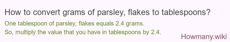 How to convert grams of parsley, flakes to tablespoons? How to convert grams of parsley, flakes to tablespoons?