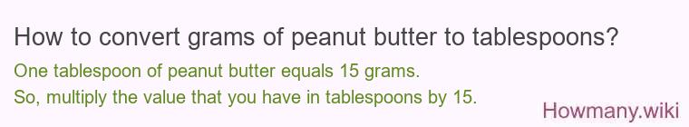 How to convert grams of peanut butter to tablespoons? How to convert grams of peanut butter to tablespoons?