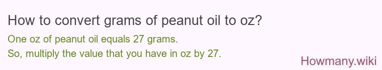 How to convert grams of peanut oil to oz? How to convert grams of peanut oil to oz?