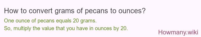 How to convert grams of pecans to ounces? How to convert grams of pecans to ounces?