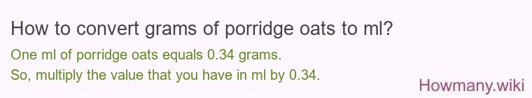 How to convert grams of porridge oats to ml? How to convert grams of porridge oats to ml?
