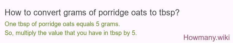 How to convert grams of porridge oats to tbsp? How to convert grams of porridge oats to tbsp?