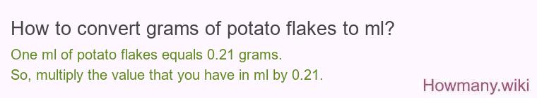 How to convert grams of potato flakes to ml? How to convert grams of potato flakes to ml?