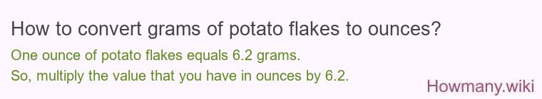 How to convert grams of potato flakes to ounces? How to convert grams of potato flakes to ounces?