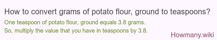 How to convert grams of potato flour, ground to teaspoons?