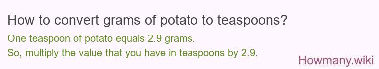 How to convert grams of potato to teaspoons? How to convert grams of potato to teaspoons?