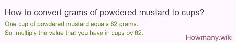 How to convert grams of powdered mustard to cups? How to convert grams of powdered mustard to cups?