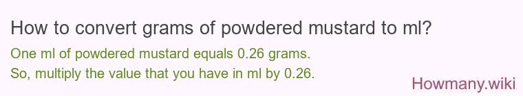 How to convert grams of powdered mustard to ml? How to convert grams of powdered mustard to ml?
