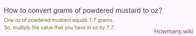How to convert grams of powdered mustard to oz? How to convert grams of powdered mustard to oz?