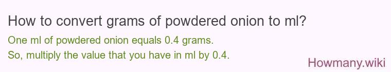 How to convert grams of powdered onion to ml? How to convert grams of powdered onion to ml?