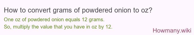 How to convert grams of powdered onion to oz? How to convert grams of powdered onion to oz?