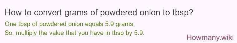 How to convert grams of powdered onion to tbsp? How to convert grams of powdered onion to tbsp?