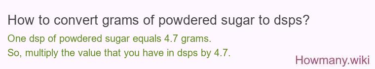 How to convert grams of powdered sugar to dsps? How to convert grams of powdered sugar to dsps?