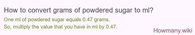 How to convert grams of powdered sugar to ml? How to convert grams of powdered sugar to ml?