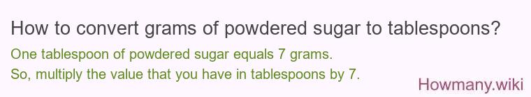 How to convert grams of powdered sugar to tablespoons? How to convert grams of powdered sugar to tablespoons?